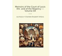 Memoirs of the Court of Louis XIV. and of the Regency - Volume 04 (Classic Books)