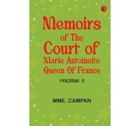 Memoirs of the Court of Marie Antoinette, Queen of France, Volume 2
