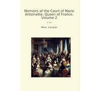 Memoirs of the Court of Marie Antoinette, Queen of France, Volume 2 (Classic Books)