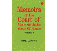 Memoirs of the Court of Marie Antoinette, Queen of France, Volume 7
