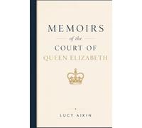 Memoirs of the Court of Queen Elizabeth: VOL. I. & VOL. II. Combined