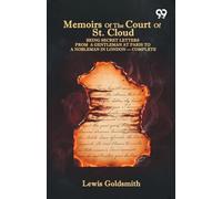Memoirs Of The Court Of St. Cloud: Being Secret Letters From A Gentleman At Paris To A Nobleman In London - Complete