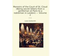 Memoirs of the Court of St. Cloud (Being secret letters from a gentleman at Paris to a nobleman in London) - Volume 2 (Classic Books)