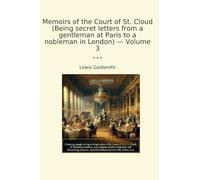Memoirs of the Court of St. Cloud (Being secret letters from a gentleman at Paris to a nobleman in London) - Volume 3 (Classic Books)