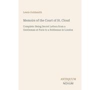 Memoirs of the Court of St. Cloud: Complete: Being Secret Letters from a Gentleman at Paris to a Nobleman in London