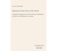 Memoirs of the Court of St. Cloud: Complete: Being Secret Letters from a Gentleman at Paris to a Nobleman in London