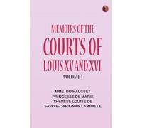 Memoirs of the Courts of Louis XV and XVI. Volume 1