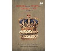 Memoirs Of The Courts Of Louis XV And XVI: Volume 2