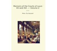Memoirs of the Courts of Louis XV and XVI. - Volume 2 (Classic Books)