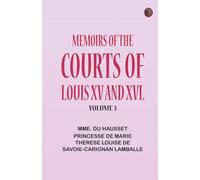 Memoirs of the Courts of Louis XV and XVI.Volume 3