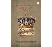 Memoirs Of The Courts Of Louis XV And XVI: Volume 5