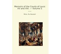 Memoirs of the Courts of Louis XV and XVI. - Volume 5 (Classic Books)