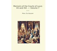 Memoirs of the Courts of Louis XV and XVI. - Volume 7 (Classic Books)