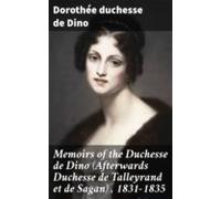 Memoirs Of The Duchesse De Dino (afterwards Duchesse De Talleyrand Et