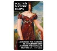 Memoirs Of The Duchesse De Dino (afterwards Duchesse De Talleyrand Et