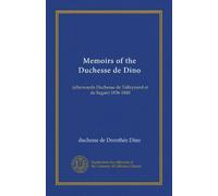 Memoirs of the Duchesse de Dino: (afterwards Duchesse de Talleyrand et de Sagan) 1836-1840