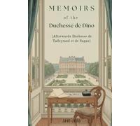 Memoirs of the Duchesse de Dino (Afterwards Duchesse de Talleyrand et de Sagan), 1841-1850: A Nineteenth-Century Memoir of Diplomacy, Society, and European Power