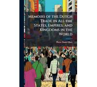 Memoirs of the Dutch Trade in All the States, Empires, and Kingdoms in the World