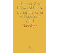 Memoirs of the History of France During the Reign of Napoleon