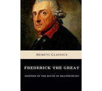 Memoirs of the House of Brandenburg: From the earliest accounts to the death of Frederick I, King of Prussia
