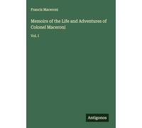 Memoirs of the Life and Adventures of Colonel Maceroni: Vol. I