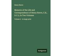 Memoirs of the Life and Correspondence of Henry Reeve, C.B., D.C.L; In Two Volumes: Volume 2 - in large print