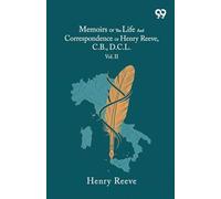 Memoirs Of The Life And Correspondence Of Henry Reeve, C.B., D.C.L.: Vol. II