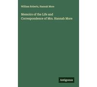 Memoirs of the Life and Correspondence of Mrs. Hannah More