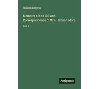 Memoirs of the Life and Correspondence of Mrs. Hannah More: Vol. 2