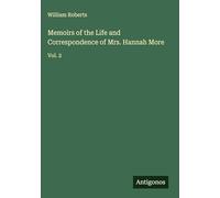 Memoirs of the Life and Correspondence of Mrs. Hannah More: Vol. 2