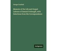 Memoirs of the Life and Gospel Labours of Samuel Fothergill, with Selections from His Correspondence