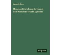 Memoirs of the Life and Services of Rear-Admiral Sir William Symonds
