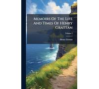 Memoirs Of The Life And Times Of Henry Grattan