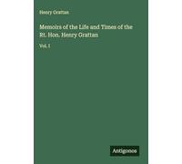 Memoirs of the Life and Times of the Rt. Hon. Henry Grattan: Vol. I