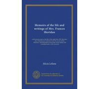 Memoirs of the life and writings of Mrs. Frances Sheridan: with remarks upon a late life of the right Hon. R.B. Sheridan ; also criticisms and ... family and contemporaries ; with a portrait