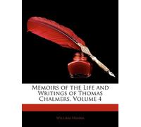 Memoirs of the Life and Writings of Thomas Chalmers, Volume 4