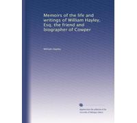 Memoirs of the life and writings of William Hayley, Esq. the friend and biographer of Cowper (Volume 2)