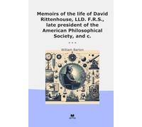 Memoirs of the life of David Rittenhouse, LLD. F.R.S., late president of the American Philosophical Society, and c. (Classic Books)