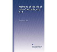 Memoirs of the life of John Constable, esq., R. A