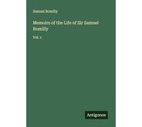 Memoirs of the Life of Sir Samuel Romilly: Vol. 1
