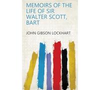 Memoirs of the Life of Sir Walter Scott