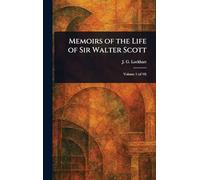 Memoirs of the Life of Sir Walter Scott