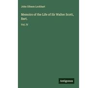 Memoirs of the Life of Sir Walter Scott, Bart.: Vol. IV
