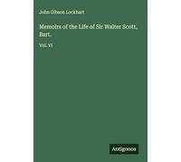 Memoirs of the Life of Sir Walter Scott, Bart.: Vol. VI
