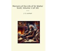 Memoirs of the Life of Sir Walter Scott, Volume 1 (of 10) (Classic Books)