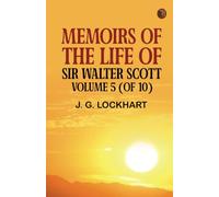 Memoirs of the Life of Sir Walter Scott Volume 5 (of 10)