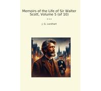 Memoirs of the Life of Sir Walter Scott, Volume 5 (of 10) (Classic Books)