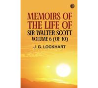 Memoirs of the Life of Sir Walter Scott Volume 6 (of 10)