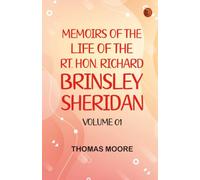 Memoirs of the Life of the Rt. Hon. Richard Brinsley Sheridan -- Volume 01