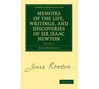 Memoirs of the Life, Writings, and Discoveries of Sir Isaac Newton: Volume 1, Paperback (Cambridge Library Collection - Physical Sciences)